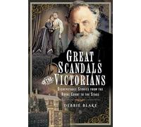 Great Scandals of the Victorians: Disreputable Stories from the Royal Court to the Stage