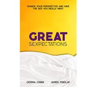 Great Sexpectations: Change Your Perspective and Have the Sex You Really Want