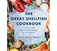 Great Shellfish Cookbook, The ; From Sea to Table: More than 100 Recipes to Cook at Home