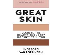 Great Skin - Secrets the Beauty Industry Doesn't Tell You - AS FEATURED IN ELLE MAGAZINE