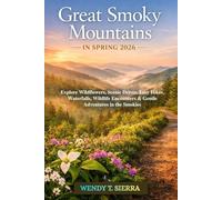 Great Smoky Mountain in Spring 2026: Explore Wildflowers, Scenic Drives, Easy Hikes, Waterfalls, Wildlife Encounters & Gentle Adventures in the Smokies