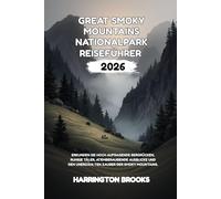 GREAT SMOKY MOUNTAIN NATIONALPARK REISEFÜHRER 2026: Erkunden Sie hoch aufragende Bergrücken ruhige Täler atemberaubende Ausblicke und den unerzählten ... (TRAVELING MADE EASY IN ENGLISH AND GERMAN)
