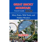 Great Smoky Mountain Travel Guide 2025: Misty Peaks, Wild Trails and Hidden Wonders