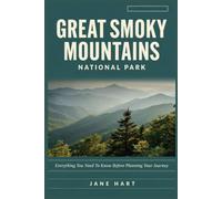 GREAT SMOKY MOUNTAINS NATIONAL PARK: Everything You Need To Know Before Planning Your Journey