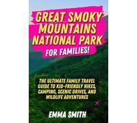 Great Smoky Mountains National Park for Families: The Ultimate Family Travel Guide to Kid-Friendly Hikes, Camping, Scenic Drives, and Wildlife Adventures