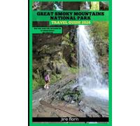 GREAT SMOKY MOUNTAINS NATIONAL PARK TRAVEL GUIDE 2026: Misty Peaks, Scenic Trails, and Essential Tips for Exploring America’s Most Visited Park (Hiking and National Parks Travel guide)
