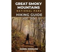 GREAT SMOKY MOUNTAINS NATIONAL PARKS HIKING GUIDE 2025 - 2026: Discover Iconic Hikes, Hidden Waterfalls, and Essential Tips for Exploring Tennessee & North Carolina’s Natural Treasure (Wild Pathways)
