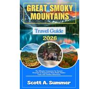 GREAT SMOKY MOUNTAINS Travel Guide 2026: The Ultimate Companion for Summit Dreamers to Experience Misty Peaks, Hidden Trails, and Timeless Adventures