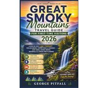 Great Smoky Mountains Travel Guide for First-Time Visitors 2026: A Step-by-Step 7-Day Itinerary for Gatlinburg, Pigeon Forge & Cherokee - Easy Hikes, Scenic Drives, Waterfalls & Stress-Free Planning