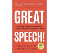 Great Speech!: A Simple & Proven Blueprint to Crafting Keynotes & Signature Talks