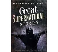 Great Supernatural Stories - 101 Horrifying Tales