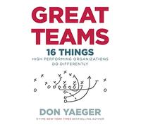 Great Teams: 16 Things High Performing Organizations Do Differently
