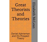 Great Theorists and Theories: Daniel Kahneman and His Prospect Theory