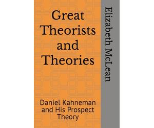 Great Theorists and Theories: Daniel Kahneman and His Prospect Theory: 5