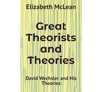 Great Theorists and Theories: David Wechsler and His Theories