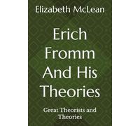 Great Theorists and Theories: Erich Fromm And His Theories