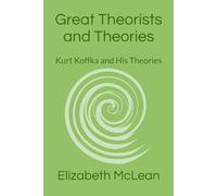 Great Theorists and Theories: Kurt Koffka and His Theories