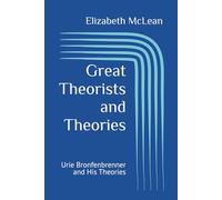 Great Theorists and Theories: Urie Bronfenbrenner and His Theories