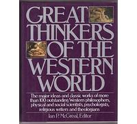 Great Thinkers of the Western World: The Major Ideas and Classic Works of More Than 100 Outstanding Western Philosophers, Physical and Social Scient