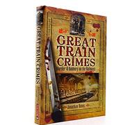 Great Train Crimes: Murder and Robbery on the Railways