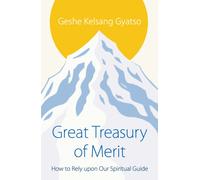 Great Treasury of Merit : How to Rely upon a Spiritual Guide