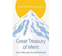 Great Treasury of Merit: How to Rely Upon a Spiritual Guide
