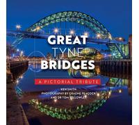 Great Tyne Bridges - A Pictorial Tribute