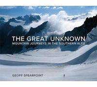 Great Unknown The: Mountain Journeys in the Southern Alps