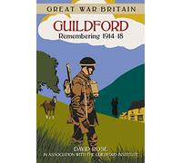 Great War Britain Guildford: Remembering 1914-18 (First World War)