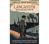 Great War Britain Lancaster: Remembering 1914-18