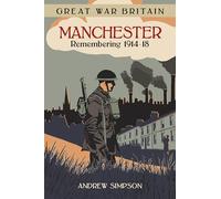 Great War Britain Manchester: Remembering 1914-18
