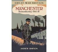 Great War Britain Manchester: Remembering 1914-18