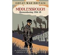Great War Britain Middlesbrough: Remembering 1914-18