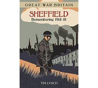 Great War Britain Sheffield: Remembering 1914-18