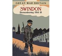 Great War Britain Swindon: Remembering 1914-18 (Great War Britain)