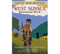 Great War Britain West Sussex: Remembering 1914-18 (Great War Britain)