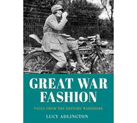 Great War Fashion: Tales from the History Wardrobe (2nd edition)