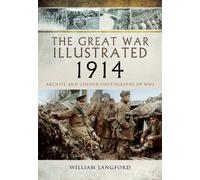Great War Illustrated 1914: Archives and Colour Photographs of WW1