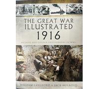 Great War Illustrated 1916: Archive and Colour Photographs of WWI