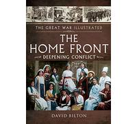 Great War Illustrated - The Home Front: Deepening Conflict (The Great War Illustrated)