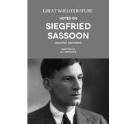 Great War Literature Notes on Siegfried Sassoon: Selected War Poems