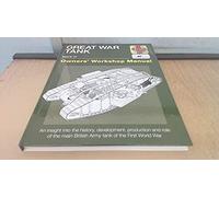 Great War Tank Manual: An insight into the history. development. production and role of the main British Army tank of the First World War (Owners' Workshop Manual) by David Fletcher ( 2013 ) Hardcover