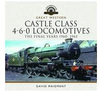 Great Western Castle Class 4-6-0 Locomotives - The Final Years 1960- 1965 (Locomotive Portfolio)