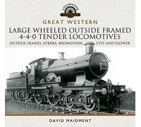 Great Western Large Wheeled Outside Framed 4-4-0 Tender Locomotives: Atbara, Badminton, City and Flower Classes (Locomotive Portfolio Series)