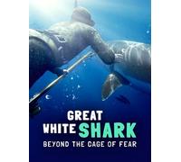 Great White Shark: Beyond the Cage of Fear
