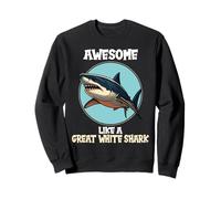 great white sharks Awesome like a great white shark Sweatshirt