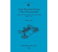 Great Witcombe Roman Villa, Gloucestershire: A report on excavations by Ernest Greenfield, 1960-1973: 266 (British Archaeological Reports British Series)