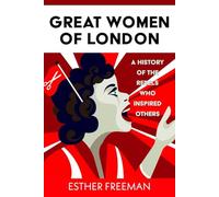 Great Women of London: A History of The Rebels who inspired Others