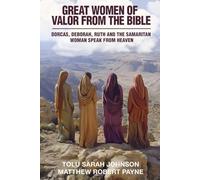 Great Women of Valor from the Bible: Dorcas, Deborah, Ruth & the Samaritan woman Speaks from Heaven