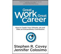 Great Work Great Career: How to Create Your Ultimate Job and Make an Extraordinary Contribution